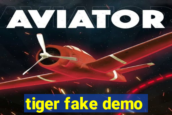 tiger fake demo