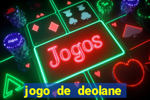 jogo de deolane para ganhar dinheiro