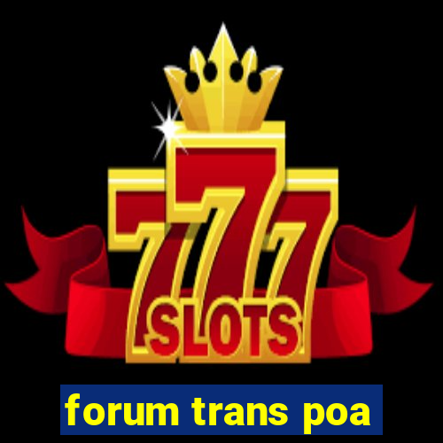 forum trans poa