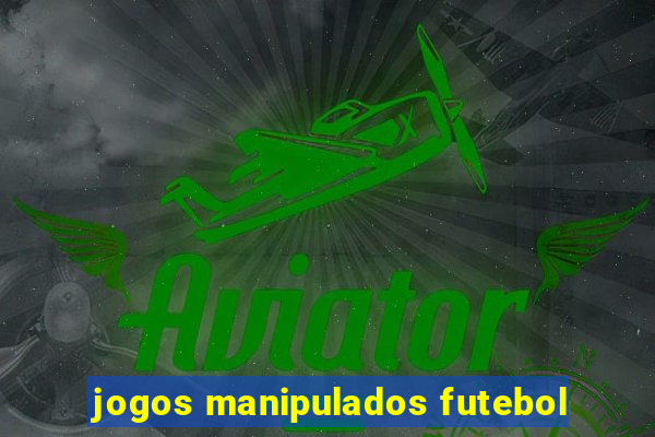 jogos manipulados futebol