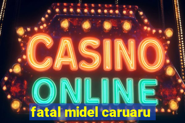 fatal midel caruaru