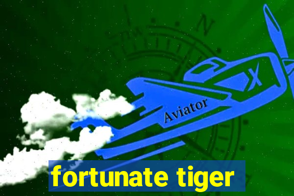 fortunate tiger