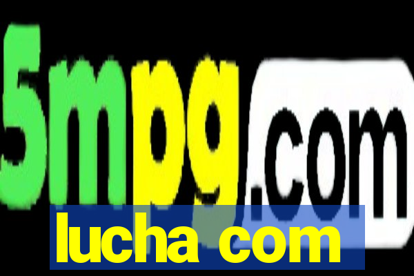 lucha com