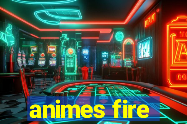 animes fire