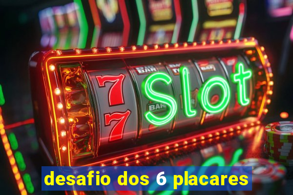 desafio dos 6 placares