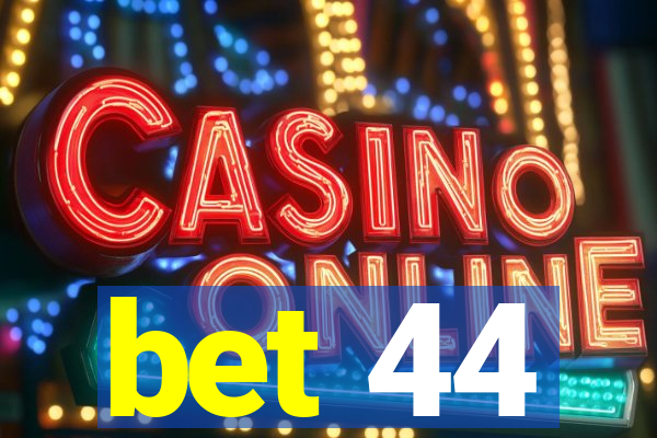 bet 44