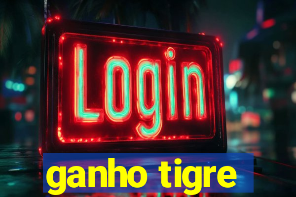 ganho tigre