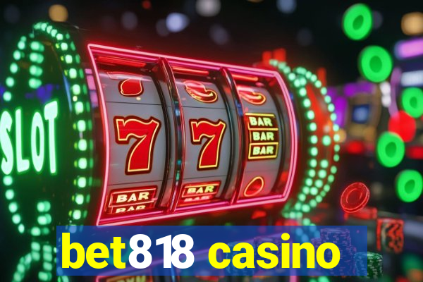 bet818 casino