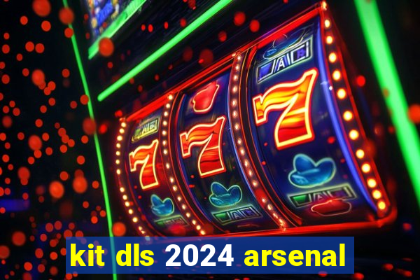 kit dls 2024 arsenal