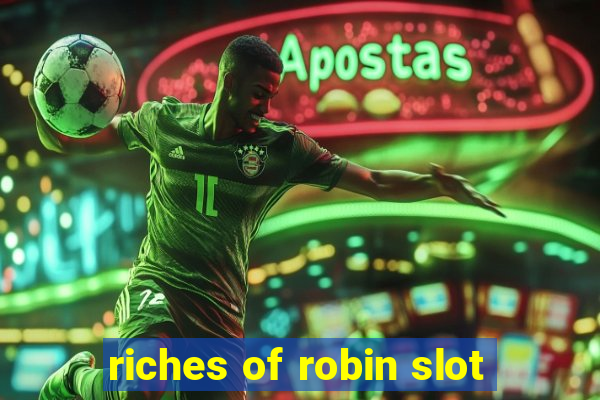 riches of robin slot