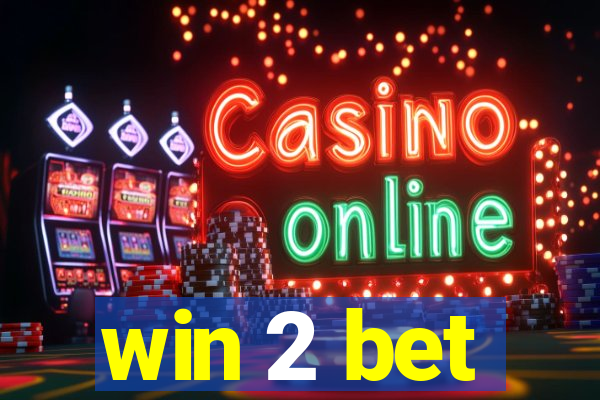 win 2 bet