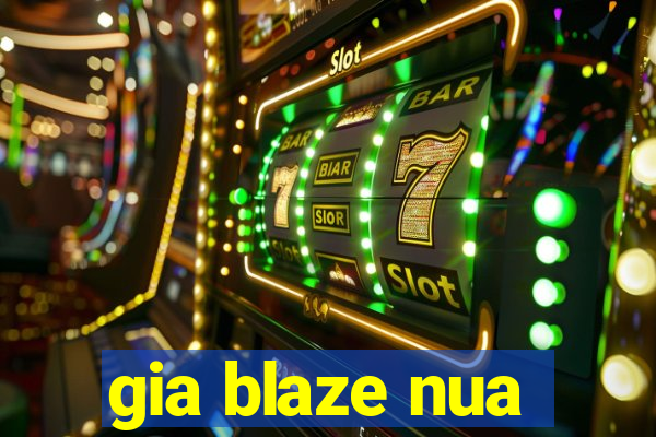 gia blaze nua