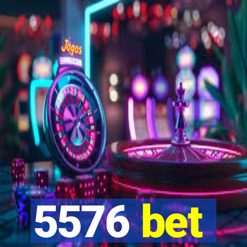 5576 bet