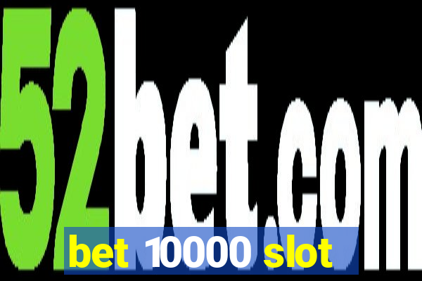 bet 10000 slot