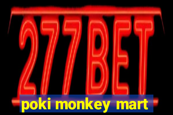 poki monkey mart