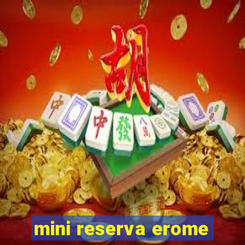 mini reserva erome