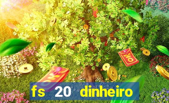 fs 20 dinheiro infinito download