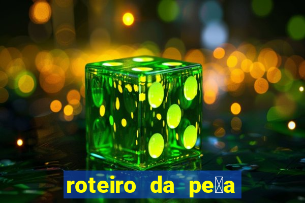 roteiro da pe莽a o guarani