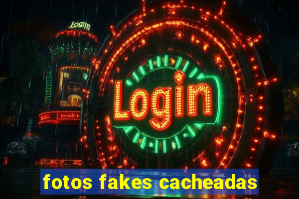 fotos fakes cacheadas