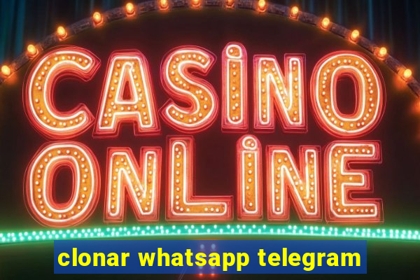 clonar whatsapp telegram