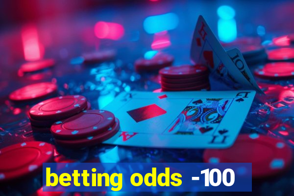 betting odds -100