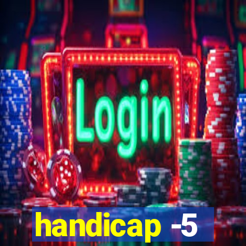 handicap -5