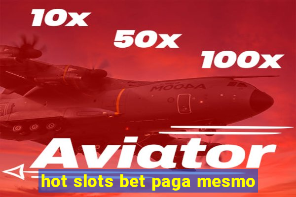 hot slots bet paga mesmo