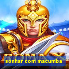 sonhar com macumba