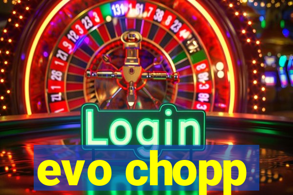 evo chopp