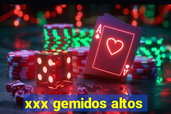 xxx gemidos altos