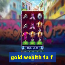 gold wealth fa f