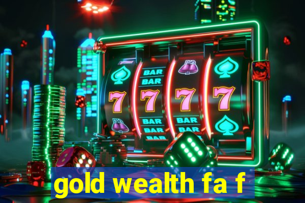 gold wealth fa f