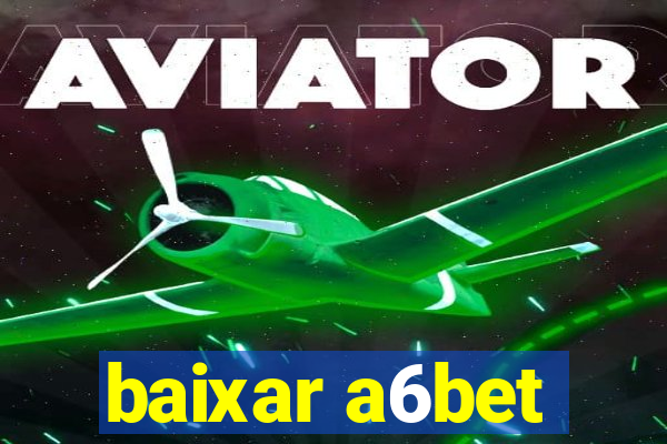 baixar a6bet