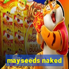 mayseeds naked