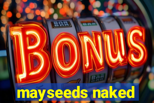 mayseeds naked