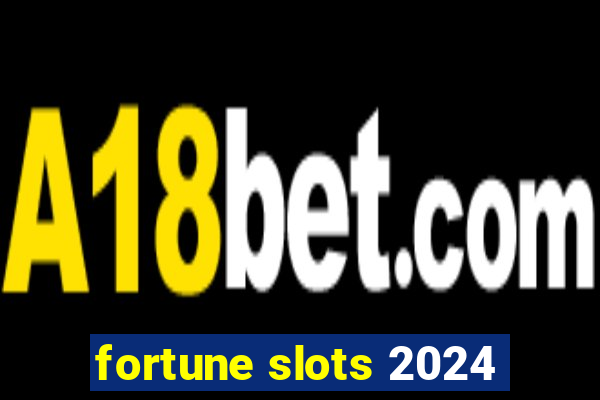 fortune slots 2024