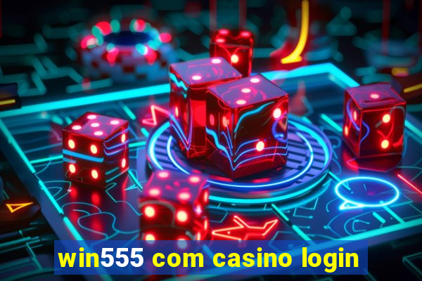 win555 com casino login