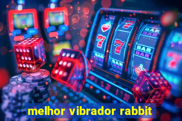 melhor vibrador rabbit