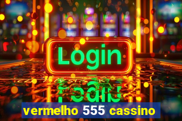 vermelho 555 cassino