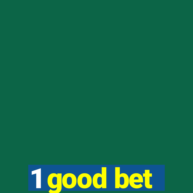 1 good bet