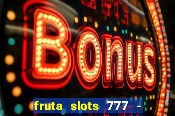 fruta slots 777 - mega jackpot