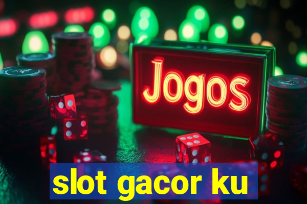 slot gacor ku