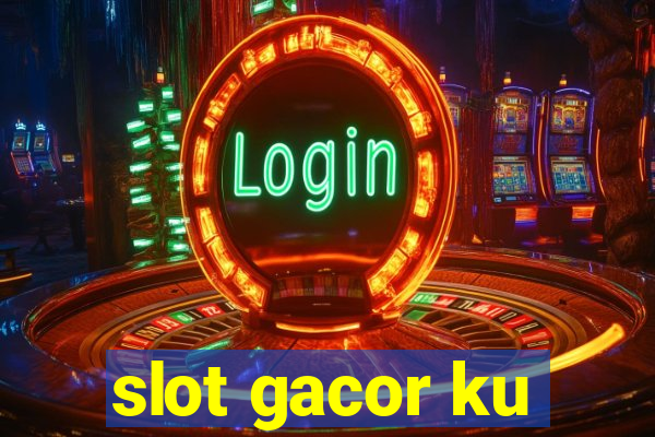 slot gacor ku