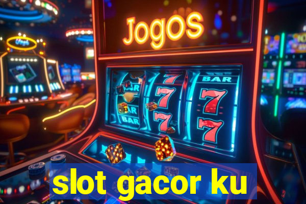 slot gacor ku