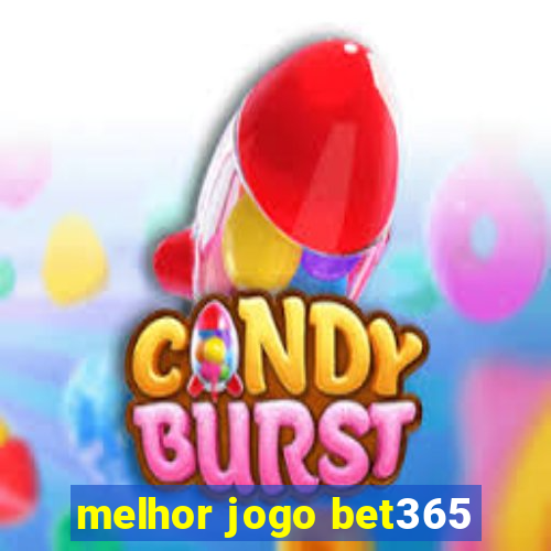 melhor jogo bet365