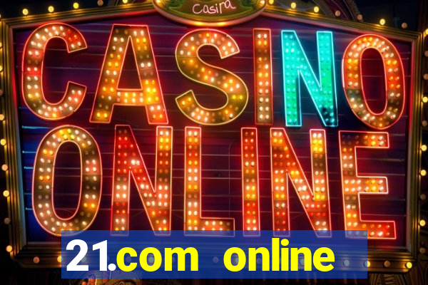 21.com online casino bonus