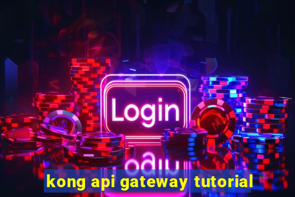 kong api gateway tutorial