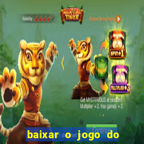 baixar o jogo do tigre que ganha dinheiro