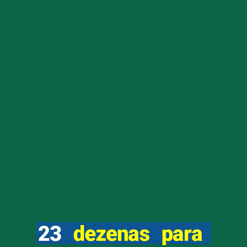 23 dezenas para lotofácil com retorno do investimento