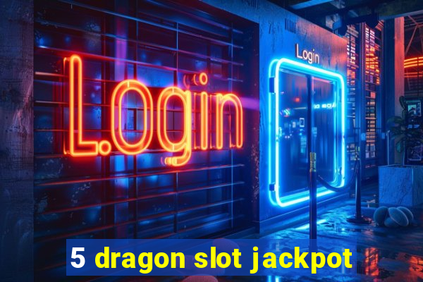 5 dragon slot jackpot